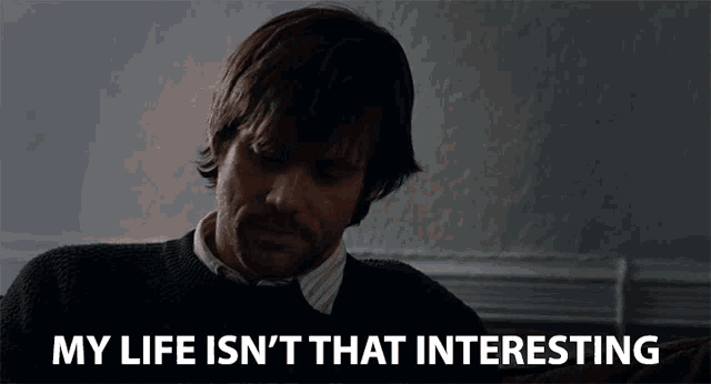 my life isn't that interesting